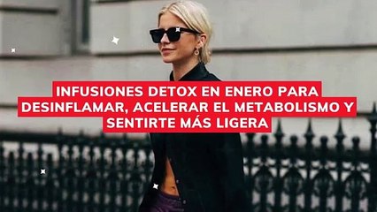 infusiones detox en enero para desinflamar, acelerar el metabolismo y sentirte más ligera