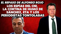 Alfonso Rojo: “Los espías del CNI, la cortina de humo de Sánchez, ETA y los periodistas tontolabas”