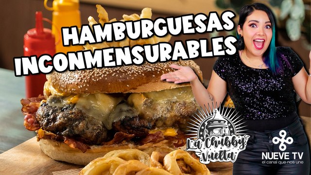 Hamburguesa INCONMENSURABLE Especial de Platillos Enormes en La Chubby Vuelta de NueveTV