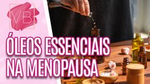 Conheça os ÓLEOS ESSENCIAIS na MENOPAUSA - Você Bonita (17/01/2024)