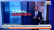 Polícia prende um dos suspeitos de matar lutador de MMA | BandNews TV