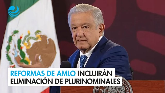 Reformas de AMLO incluirán eliminación de plurinominales