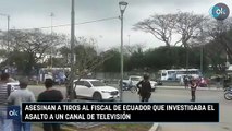 Asesinan a tiros al fiscal de Ecuador que investigaba el asalto a un canal de televisión