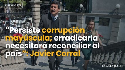 “Persiste corrupción mayúscula; erradicarla necesitará reconciliar al país”: Javier Corral