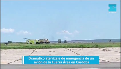 Dramático aterrizaje de emergencia de un avión de la Fuerza Área en Córdoba