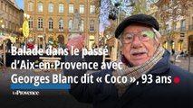 Balade dans le passé d’Aix-en-Provence avec Georges Blanc dit « Coco », 93 ans