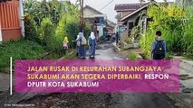 JALAN RUSAK DI KELURAHAN SUBANGJAYA SUKABUMI AKAN SEGERA DIPERBAIKI, RESPON DPUTR KOTA SUKABUMI