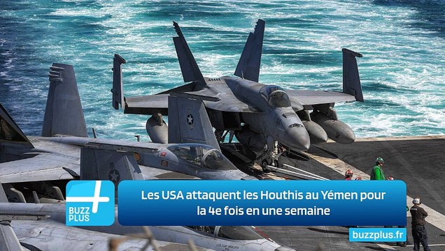 Les USA attaquent les Houthis au Yémen pour la 4e fois en une semaine
