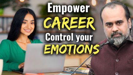 Empower Your Career, Control Your Emotions || Acharya Prashant