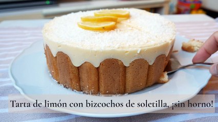 Tarta de limón con bizcochos de soletilla, ¡sin horno!