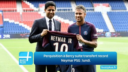 Perquisition à Bercy suite transfert record Neymar PSG : lundi.