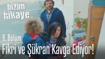 Fikri ve Şükran kavga ediyor! - Bizim Hikaye 9. Bölüm