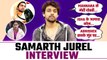 BB17: Samarth Jurel Interview: talks about Abhishek, Munawar, Isha, Mannara & calls Ankita Winner!