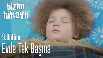 Evde tek başına - Bizim Hikaye 9. Bölüm