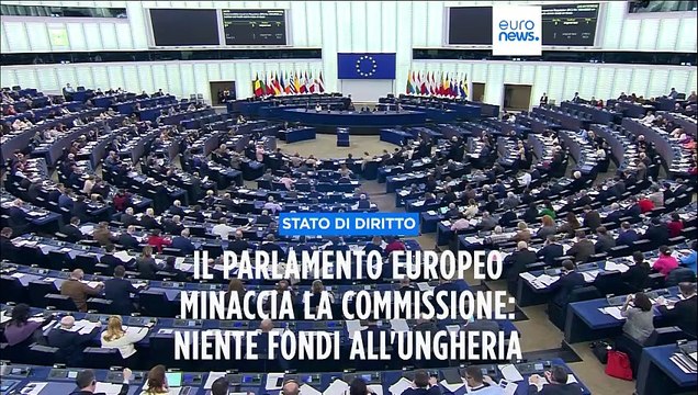 Il Parlamento europeo minaccia azioni legali contro la Commissione per i fondi all'Ungheria