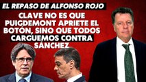 Alfonso Rojo: “Clave no es que Puigdemont apriete el botón, sino que todos carguemos contra Sánchez”