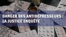 Danger des antidépresseurs : la justice enquête