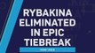 Fans React: Rybakina stunned by Blinkova in longest tiebreaker ever