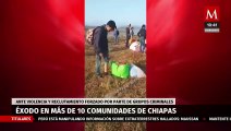 Habitantes de 10 comunidades de Chiapas denuncian desplazamiento forzado