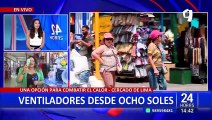 Dile a dios al calor: comerciantes ofrecen ventiladores desde 8 soles en Cercado de Lima