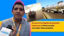 Se prevé la llegada de grandes empresas a Veracruz por Corredor Interoceánico