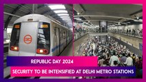 Republic Day 2024: CISF To Intensify Security Checks At All Metro Stations In Delhi From January 19