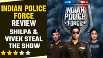 Indian Police Force Review:Shilpa Shetty & Vivek Oberoi leave a strong mark in Rohit Shetty’s series
