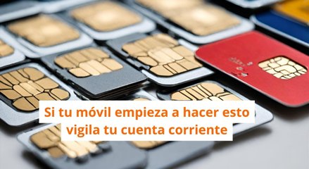 Si tu móvil empieza a hacer esto vigila tu cuenta corriente