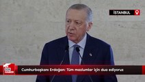 Cumhurbaşkanı Erdoğan: Filistin halkı başta olmak üzere tüm mazlumlar için dua ediyoruz
