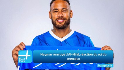 Neymar renvoyé d'Al-Hilal, réaction du roi du mercato
