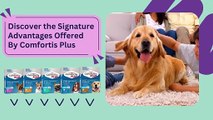 Discover the Signature Advantages Offered By Comfortis Plus 