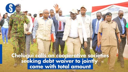 Chelugui calls on cooperative societies seeking debt waiver to jointly come with total amount