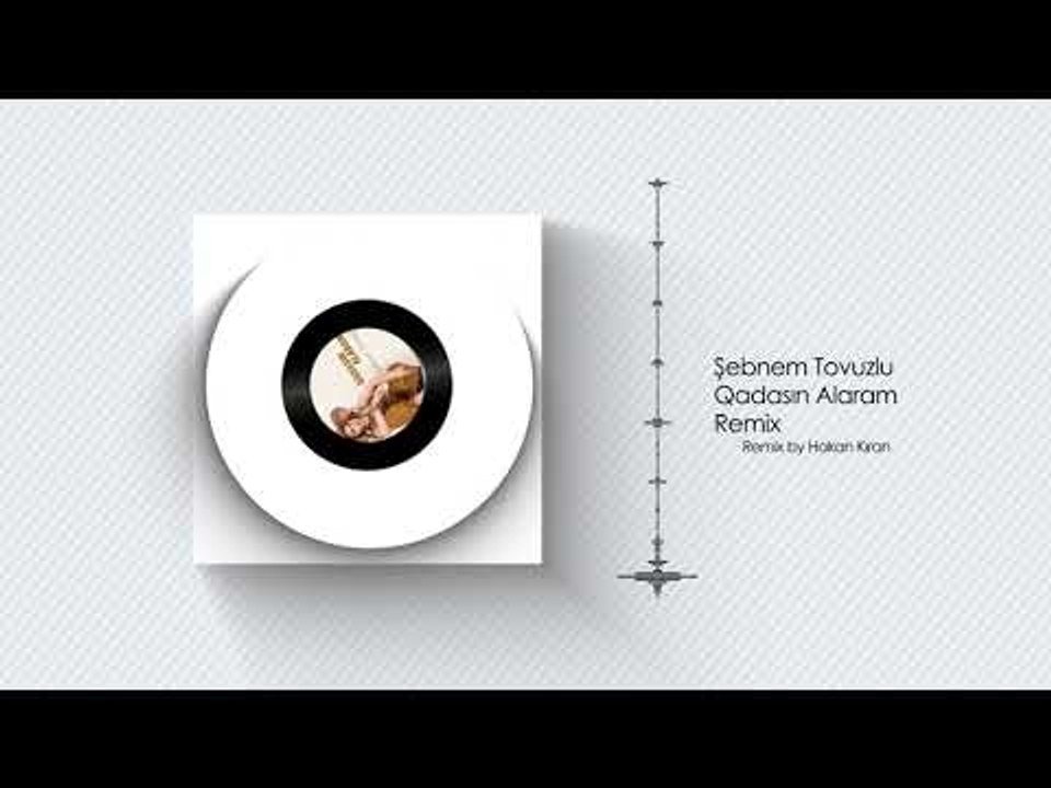 Şebnem Tovuzlu - Qadasın Alaram (Hakan Kıran Remix)