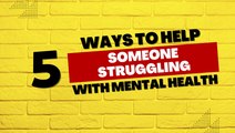 How to help someone struggling with mental health