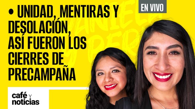 #EnVivo #CaféYNoticias ¬ Unidad, mentiras y desolación, así fueron los tres cierres de precampaña