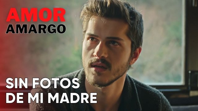 Sin fotos de mi madre | Amor Amargo - Capitulo 11