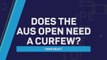 Fans React: Does the Australian Open need a curfew?