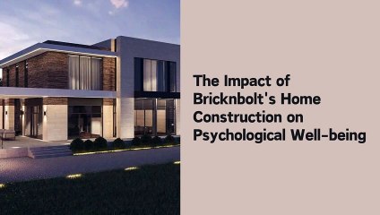 The Impact of Bricknbolt's Home Construction on Psychological Well-being