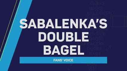Fans' voice: Sabalenka's double bagel