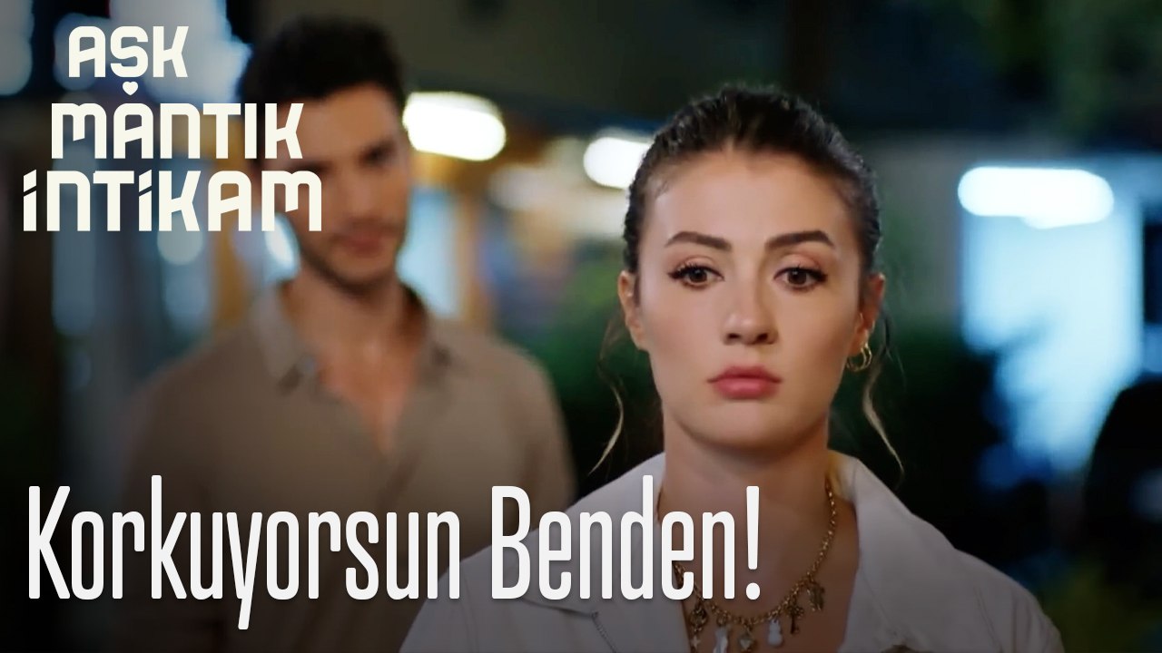 Korkuyorsun benden! - Aşk Mantık İntikam