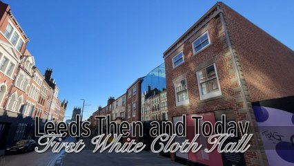 Leeds Then and Today: First White Cloth Hall
