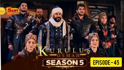 Kurulus Osman Season 05 Episode 45 - Urdu Dubbed Sun Digital HD Channel