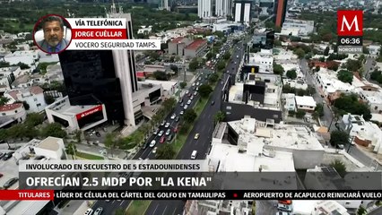 Vocero de Seguridad de Tamaulipas indica que 'La Kena' era un objetivo prioritario