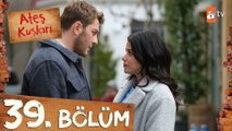 Ateş Kuşları 39. Bölüm