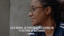 Lilia Guerra: As periferias brasileiras em “O Céu Para Os Bastardos”