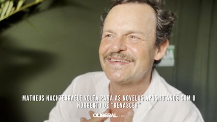 Matheus Nachtergaele volta para as novelas após 10 anos com o Norberto de “Renascer”