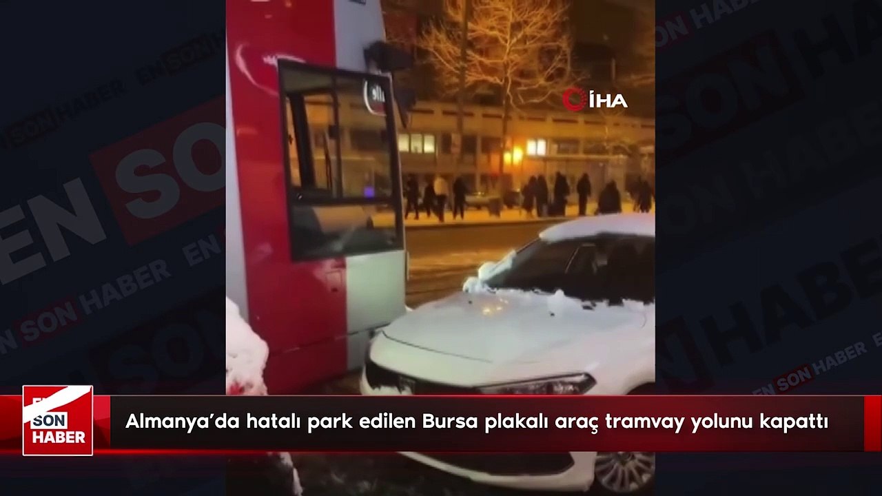 Almanya’da hatalı park edilen Bursa plakalı araç tramvay yolunu kapattı