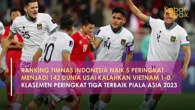 RANKING TIMNAS INDONESIA NAIK 5 PERINGKAT MENJADI 142 DUNIA USAI KALAHKAN VIETNAM 1-0, KLASEMEN PERINGKAT TIGA TERBAIK PIALA ASIA 2023