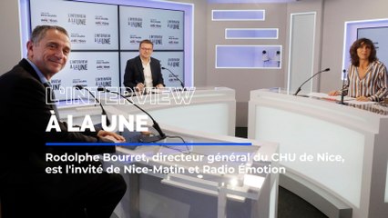 Rodolphe Bourret, directeur général du CHU de Nice est l'invité de L'interview à la une