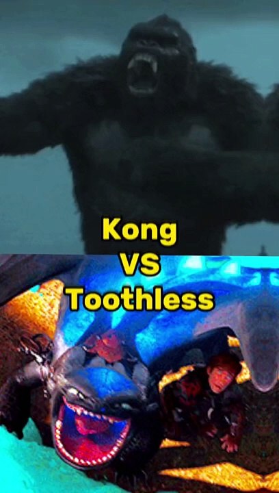 Kong vs toothless